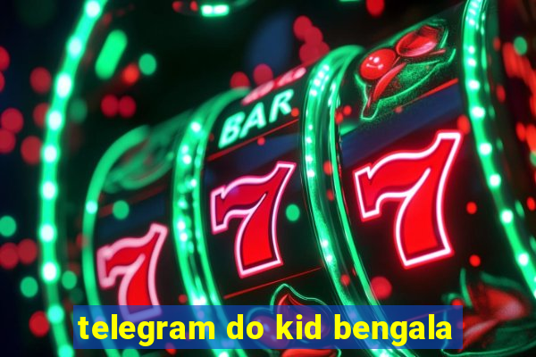 telegram do kid bengala